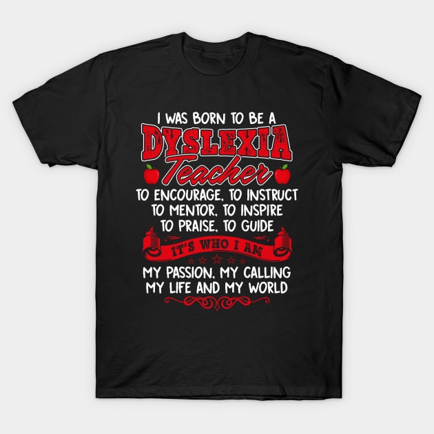 I Was Born To Be A Dyslexia Teacher I Am Who I Want To Be Funny Gift For Women Men T-Shirt by paynegabriel